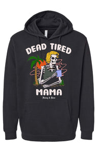 Dead Tired Mama Hoodie