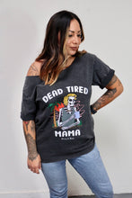 Load image into Gallery viewer, Upcycled Dead Tired Mama Tee