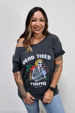 Load image into Gallery viewer, Upcycled Dead Tired Mama Tee